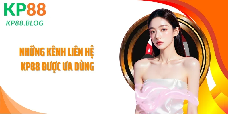 Những kênh liên hệ KP88 được ưa dùng