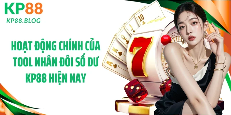 Hoạt động chính của tool nhân đôi số dư KP88 hiện nay