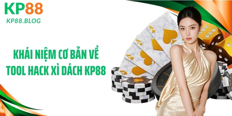 Khái niệm cơ bản về tool hack xì dách KP88