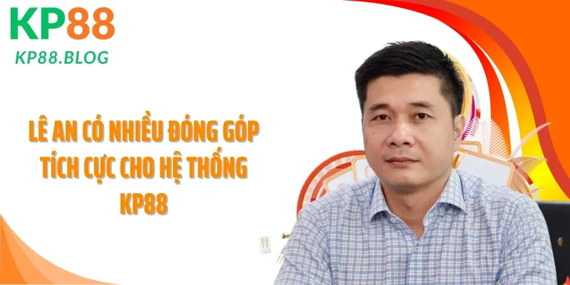 Lê An có nhiều đóng góp tích cực cho hệ thống KP88
