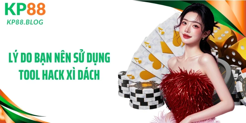 Lý do bạn nên sử dụng tool hack xì dách