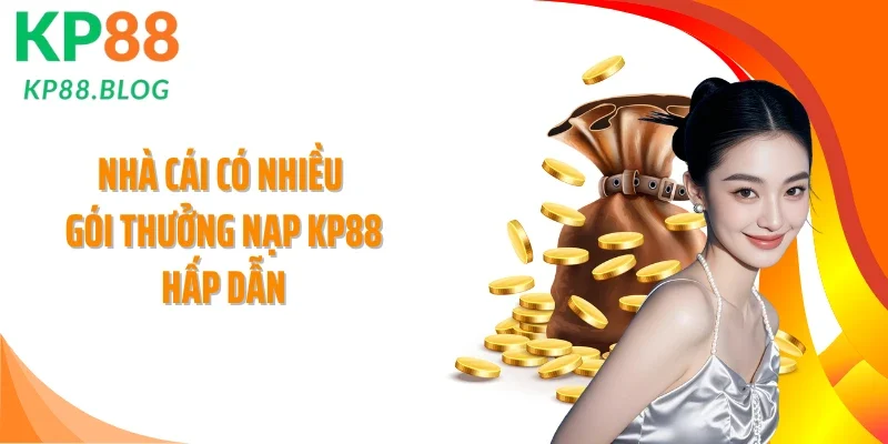 Nhà cái có nhiều gói thưởng nạp KP88 hấp dẫn