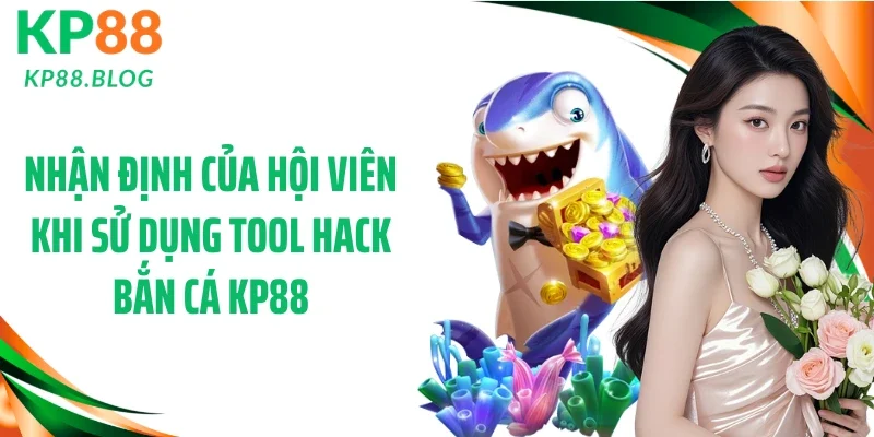 Nhận định của hội viên khi sử dụng tool hack bắn cá KP88