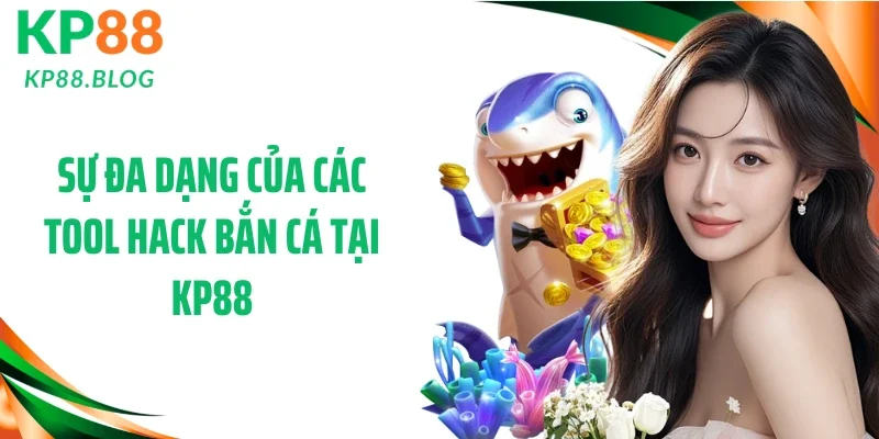 Sự đa dạng của các tool hack bắn cá tại KP88