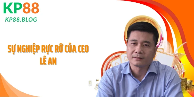 Sự nghiệp rực rỡ của CEO Lê An