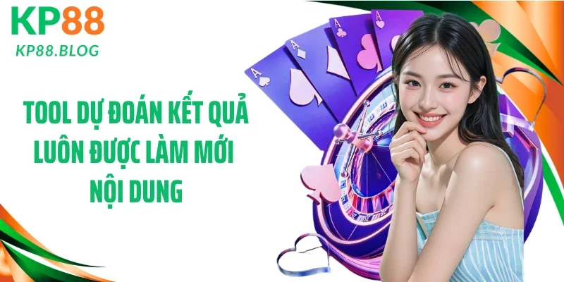 Tool dự đoán kết quả luôn được làm mới nội dung