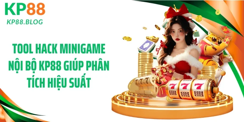 Tool hack minigame nội bộ KP88 giúp phân tích hiệu suất
