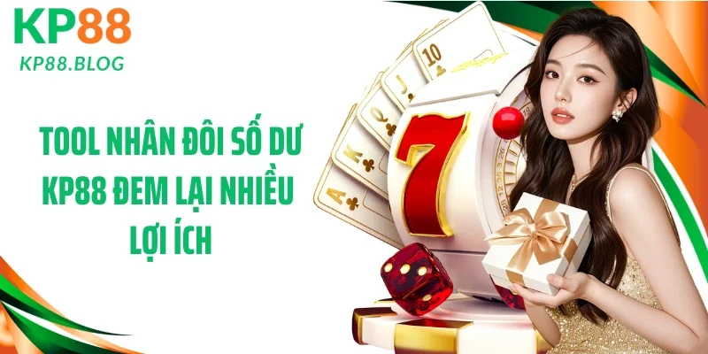 Tool nhân đôi số dư KP88 đem lại nhiều lợi ích