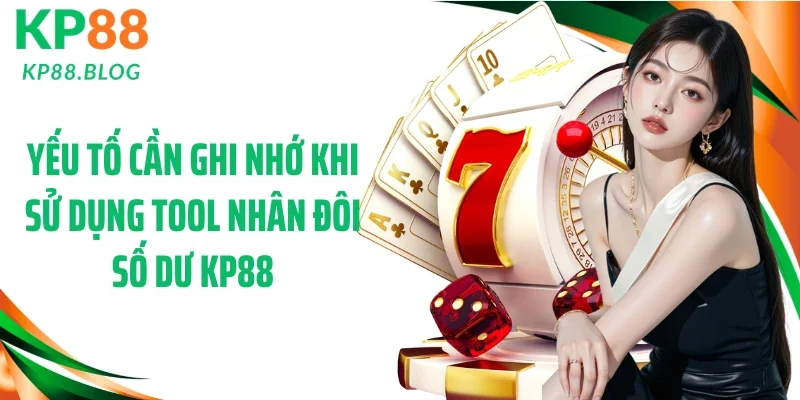 Yếu tố cần ghi nhớ khi sử dụng tool nhân đôi số dư KP88